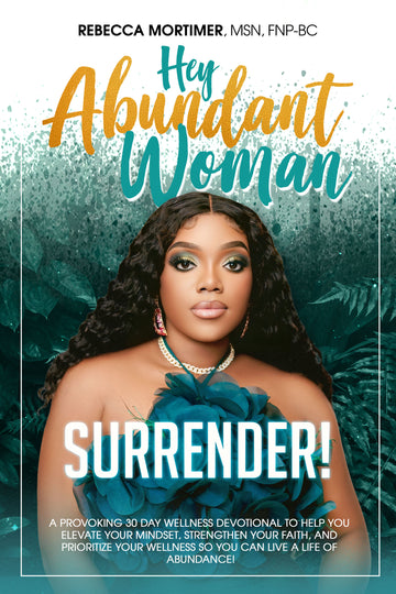 Hey Abundant Woman Surrender - Wellness Devotional